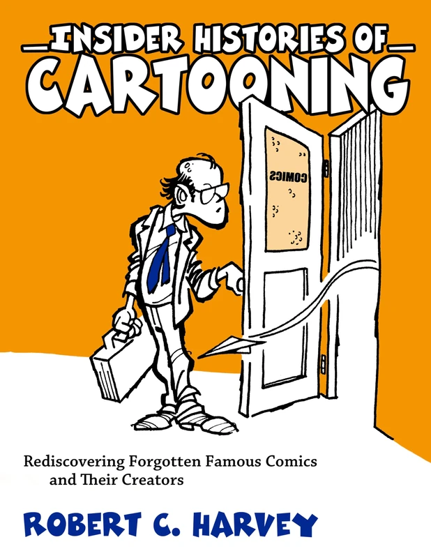 Insider Histories of Cartooning: Rediscovering Forgotten Famous Comics and Their Creators
