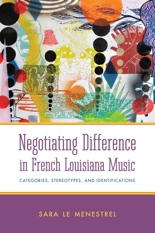 Negotiating Difference in French Louisiana Music: Categories, Stereotypes, and Identifications (American Made Music Series)