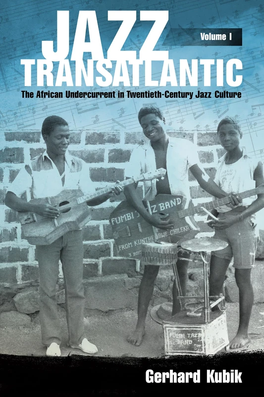 Jazz Transatlantic, Volume I: The African Undercurrent in Twentieth-Century Jazz Culture (American Made Music Series)