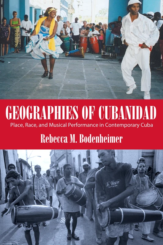 Geographies of Cubanidad: Place, Race, and Musical Performance in Contemporary Cuba (Caribbean Studies Series)