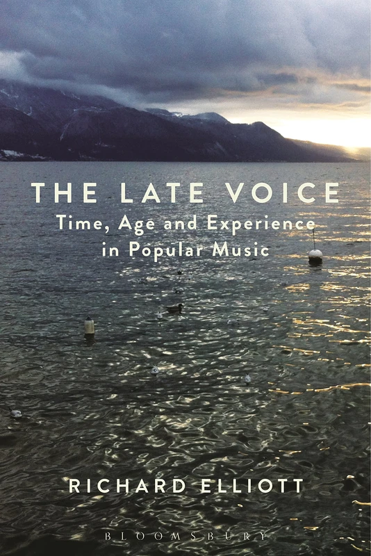Late Voice, The: Time, Age and Experience in Popular Music