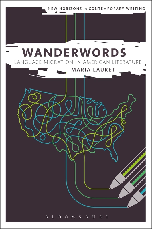 Wanderwords: Language Migration in American Literature (New Horizons in Contemporary Writing)