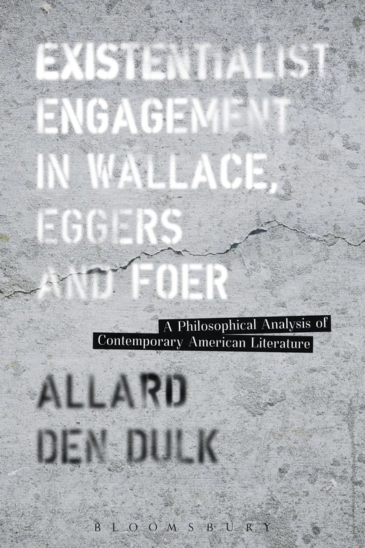 Existentialist Engagement in Wallace, Eggers and Foer: A Philosophical Analysis of Contemporary American Literature
