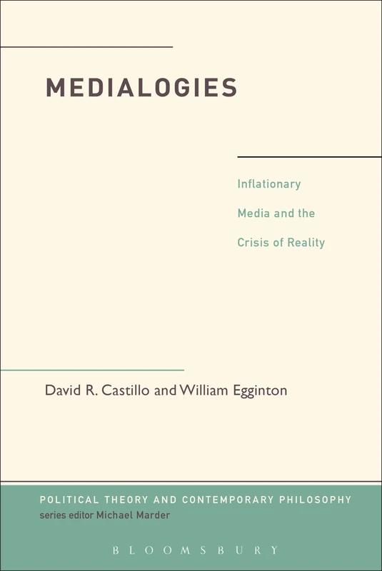 Medialogies: Reading Reality in the Age of Inflationary Media (Political Theory and Contemporary Philosophy)