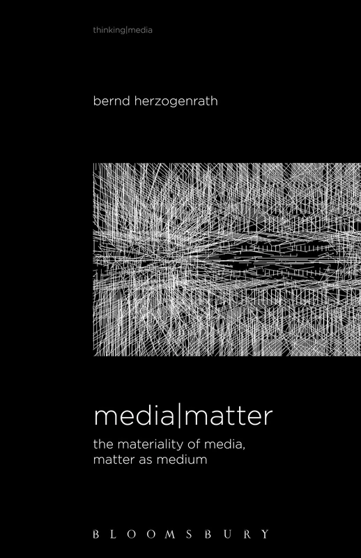 Media Matter: The Materiality of Media, Matter as Medium (Thinking Media)