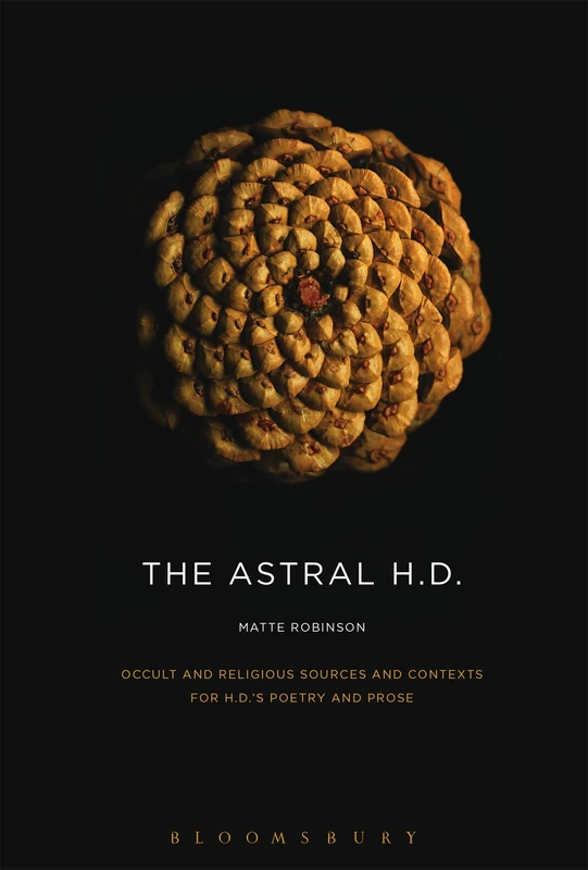 Astral H.D., The: Occult and Religious Sources and Contexts for H.D.’s Poetry and Prose