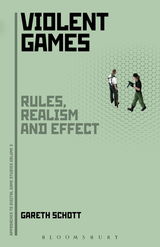 Violent Games: Rules, Realism and Effect: 3 (Approaches to Digital Game Studies)