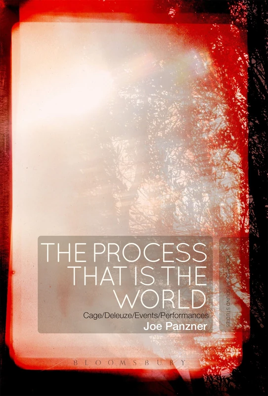 Process That Is the World, The: Cage/Deleuze/Events/Performances
