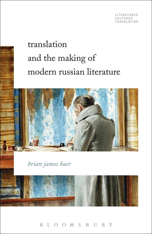 Translation and the Making of Modern Russian Literature (Literatures, Cultures, Translation)