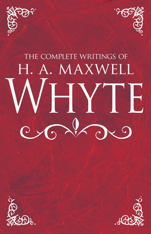 The Complete Writings of H. A. Maxwell Whyte - Image 1