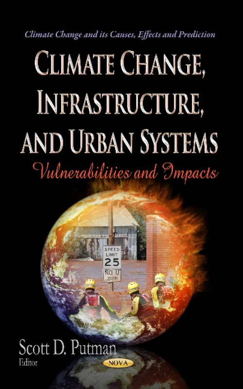 CLIMATE CHANGE INFRASTRUCTURE URBAN SYST: Vulnerabilities & Impacts (Climate Change and Its Causes, Effects and Predictions)