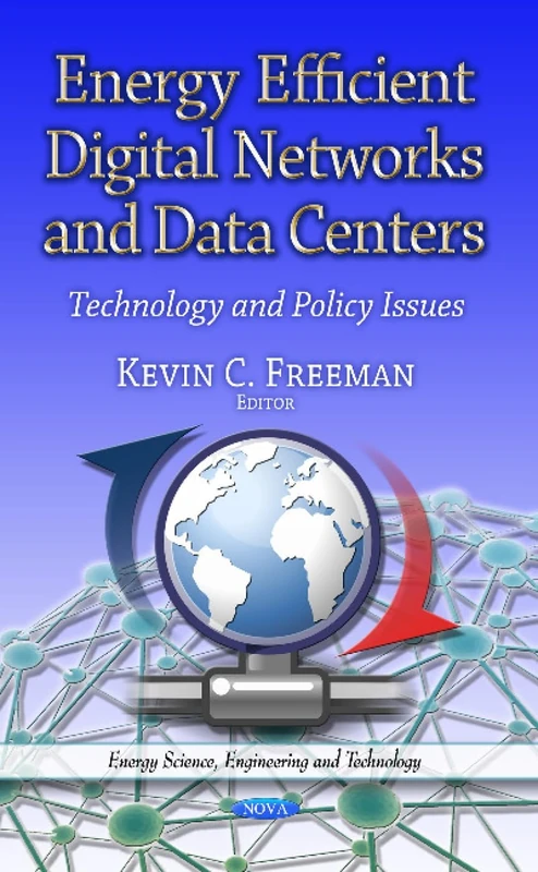 Energy Efficient Digital Networks & Data Centers: Technology & Policy Issues (Energy Science, Engineering and Technology)