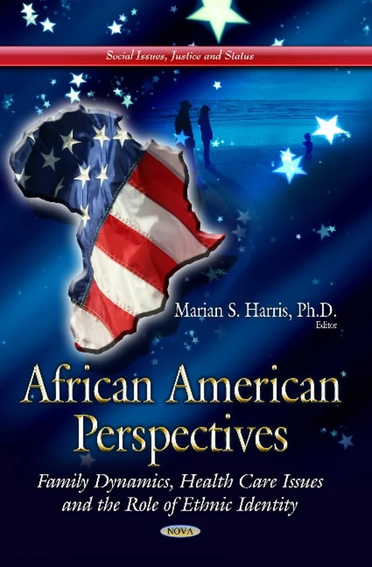 AFRICAN AMERICAN PERSPECTIVES FAMILY D: Family Dynamics, Health Care Issues & the Role of Ethnic Identity (Social Issues Justice and Status)