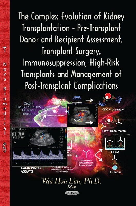 THE COMPLEX EVOLUTION OF KIDNEY TRANSPL: Pre-Transplant Donor & Recipient Assessment, Transplant Surgery, Immunosuppression, High-Risk Transplants & ... (Organ Transplatation Research Horizons)