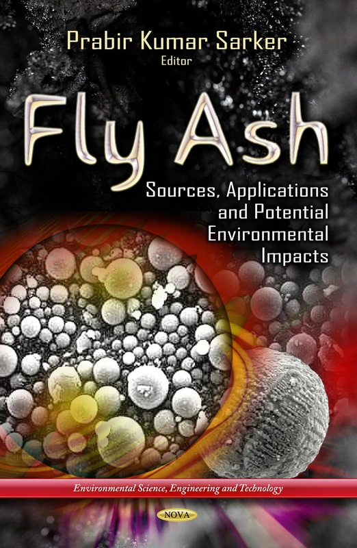 Fly Ash: Sources, Applications & Potential Environments Impacts (Environmental Science, Engineering and Technology) - Image 1