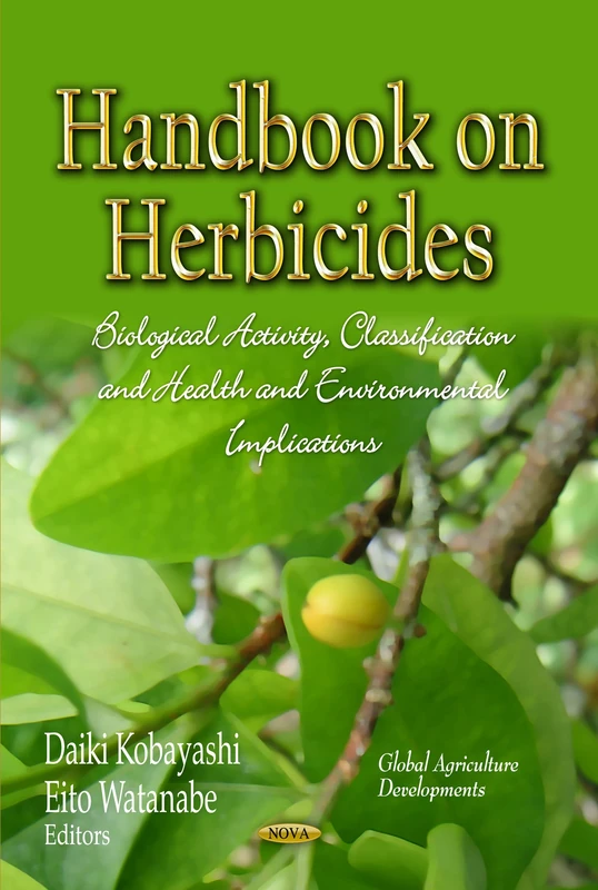 Handbook on Herbicides: Biological Activity, Classification & Health & Environmental Implications (Global Agricultural Developments)