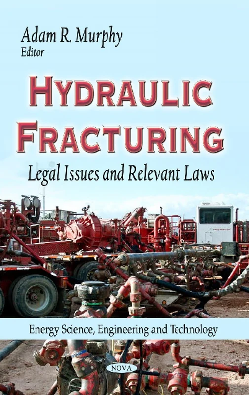 Hydraulic Fracturing: Legal Issues and Relevant Laws Book