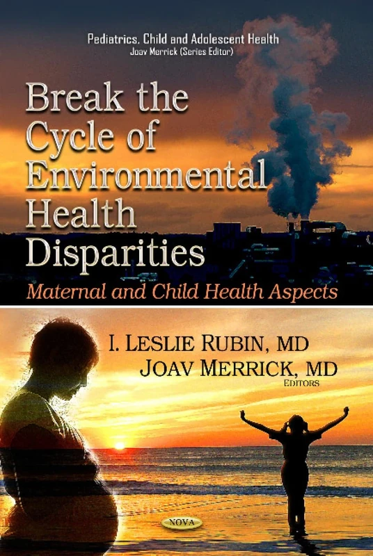 BREAK THE CYCLE OF ENVIRONMENTAL HEALTH: Maternal & Child Health Aspects (Pediatrics, Child and Adolescent Health)
