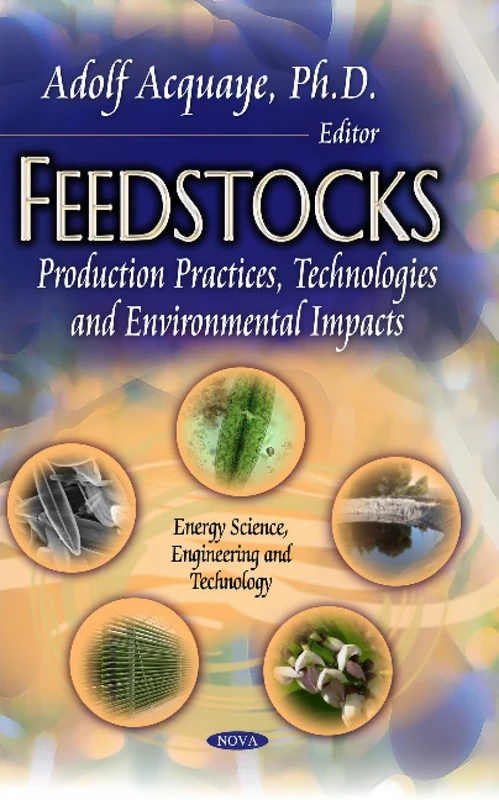 FEEDSTOCKS: Production Practices, Technologies & Environmental Impacts (Energy Science, Engineering and Technology)