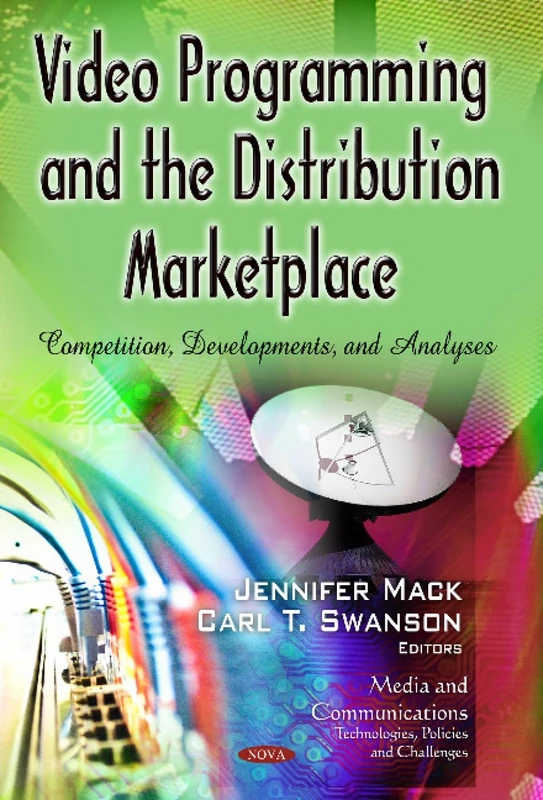 VIDEO PROGRAMMING THE DISTRIBUTION MARKE: Competition, Developments & Analyses (Media and Communications - Technologies, Policies and Challenges)