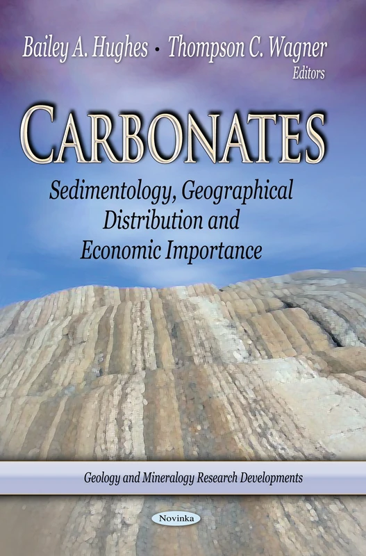 CARBONATES SEDIMENTOLOGY GEOGRAPHICAL: Sedimentology, Geographical Distribution & Economic Importance (Geology and Mineralogy Research Developments: Chemical Engineering Methods and Technoogy)