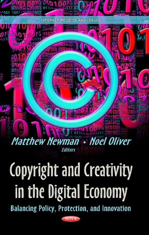 Copyright & Creativity in the Digital Economy: Balancing Policy, Protection & Innovation (Internet Policies and Issues)