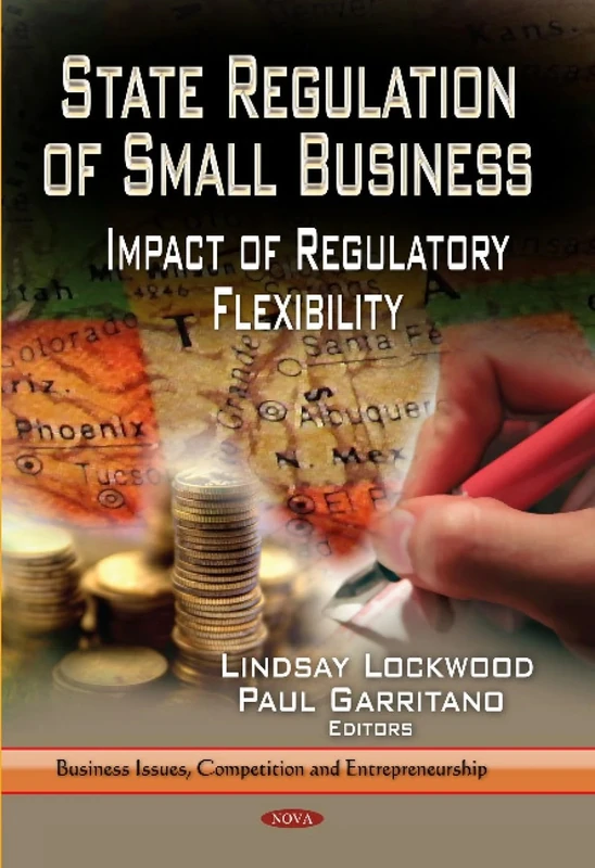 STATE REGULATION OF SMALL BUSINESS: Impact of Regulatory Flexibility (Business Issues, Competition and Entrepreneurship)