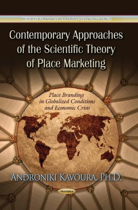 CONTEMPORARY APPROACHES OF THE SCIENTIF: Place Branding in Globalized Conditions & Economic Crisis (Business Economics in a Rapidly Changing World)