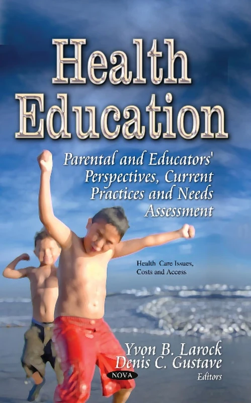 HEALTH EDUCATION: Parental & Educators' Perspectives, Current Practices & Needs Assessment (Health Care Issues, Costs and Access)