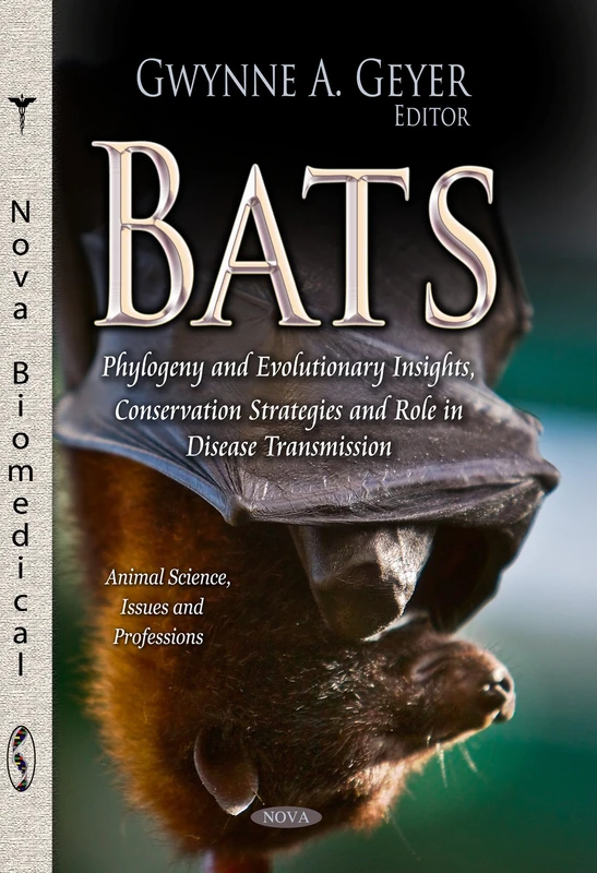 Bats: Phylogeny & Evolutionary Insights, Conservation Strategies & Role in Disease Transmission (Animal Science, Issues and Professions)