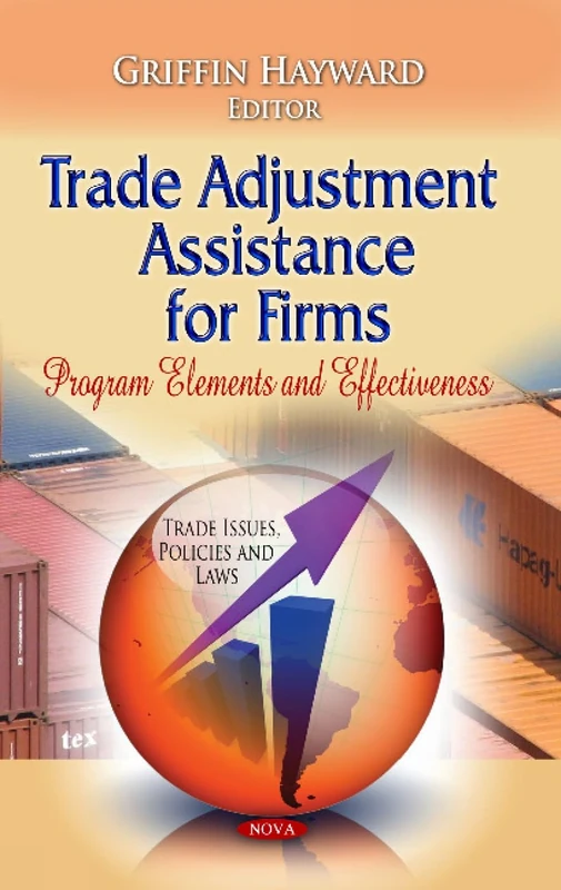 TRADE ADJUSTMENT ASSISTANCE FOR FIRMS: Program Elements & Effectiveness (Trade Issues, Policies and Laws)