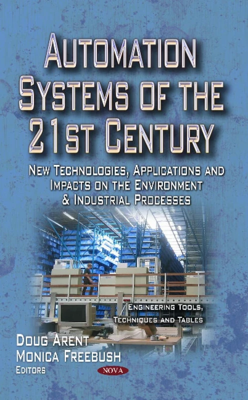 AUTOMATION SYSTEMS OF THE 21ST CENTURY: New Technologies, Applications & Impacts on the Environment & Industrial Processes (Engineering Tools, Techniques and Tables -)