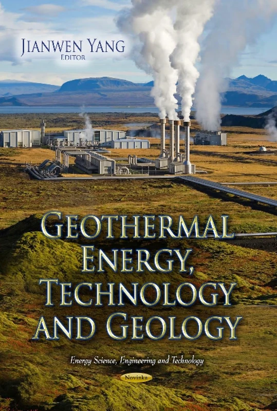 Geothermal Energy, Technology & Geology (Energy Science, Engineering and Technology: Earth Sciences in the 21st Century)