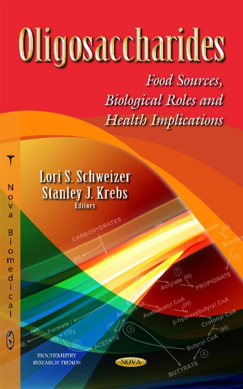 Oligosaccharides: Food Sources, Biological Roles & Health Implications (Biochemistry Research Trends)