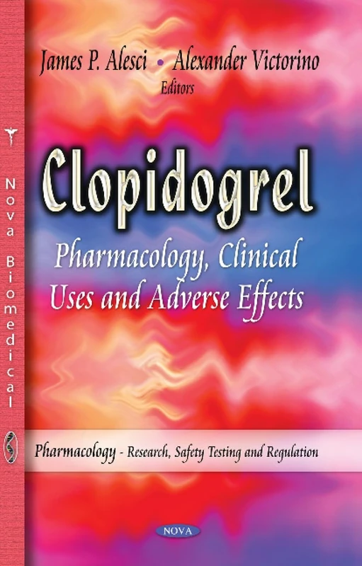 CLOPIDOGREL PHARMACOLOGY: Pharmacology, Clinical Uses & Adverse Effects (Pharmacology - Research, Safety Testing and Regulation)
