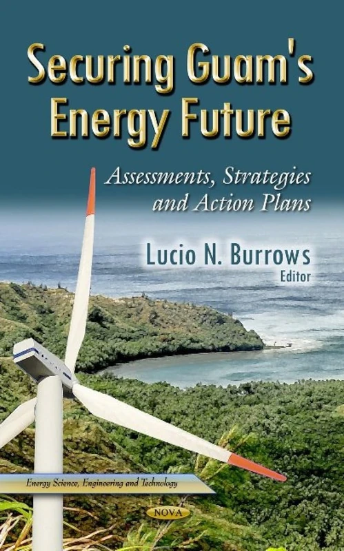 SECURING GUAM S ENERGY FUTURE: Assessments, Strategies & Action Plans (Energy Science Engineering and Technology) - Image 1