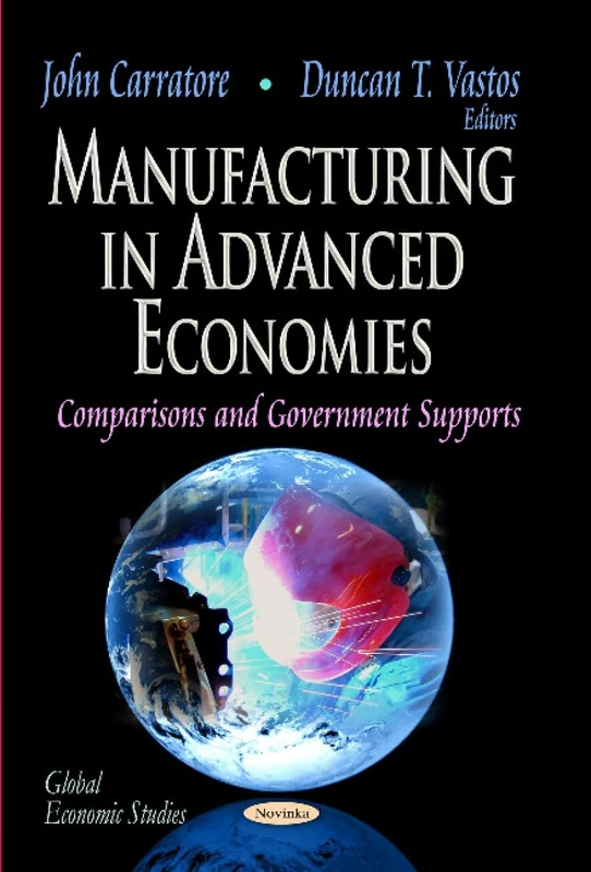 MANUFACTURING IN ADVANCED ECON: Comparisons & Government Supports (Global Economic Studies)