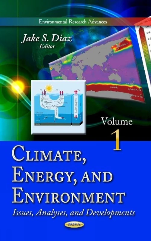 CLIMATE ENERGY ENVIRONMENT: Issues, Analyses & Developments -- Volume 1 (Environmental Research Advances)