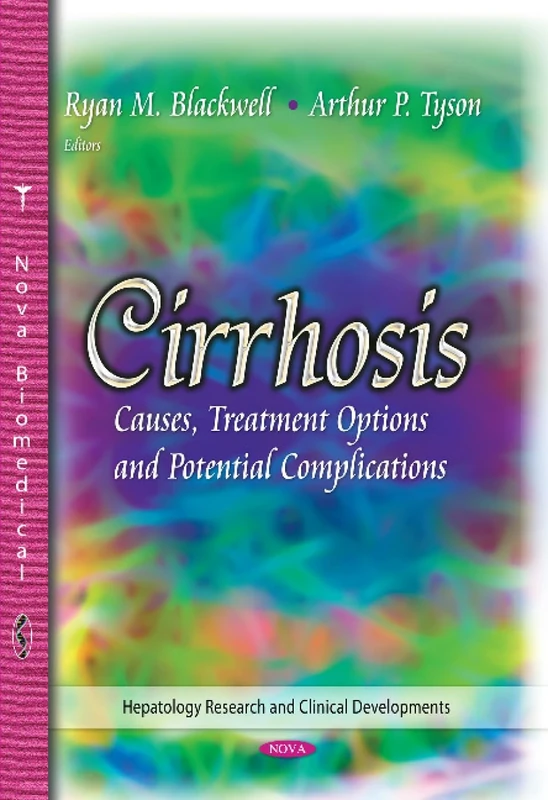 CIRRHOSIS CAUSES TREATMENT: Causes, Treatment Options & Potential Complications (Hepatology Research and Clinical Developments)