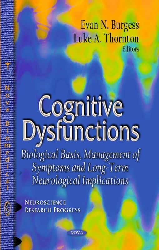 COGNITIVE DYSFUNCTIONS: Biological Basis, Management of Symptoms & Long-Term Neurological Implications (Neuroscience Research Progress)
