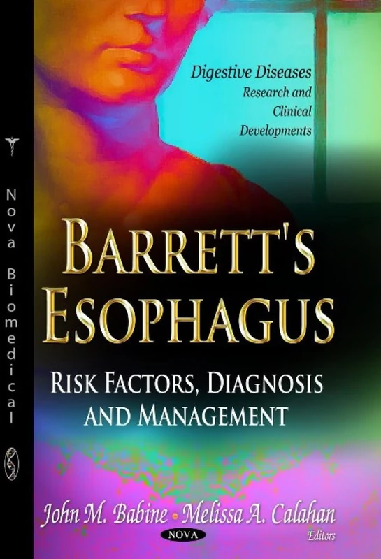 BARRETTS ESOPHAGUS: Risk Factors, Diagnosis & Management (Digestive Diseases-research and Clinical Developments)