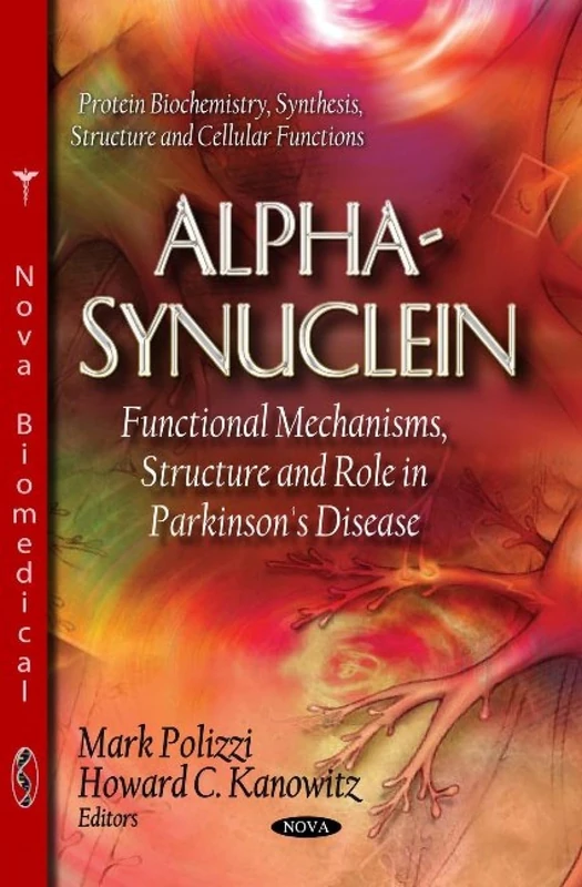 Alpha-Synuclein: Functional Mechanisms, Structure & Role in Parkinson's Disease (Protein Biochemistry, Synthesis, Structure and Cellular Functions)