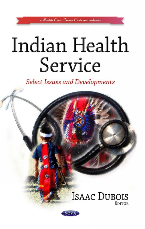 INDIAN HEALTH SERVICE SELECT: Select Issues & Developments (Health Care Issues, Costs and Access)