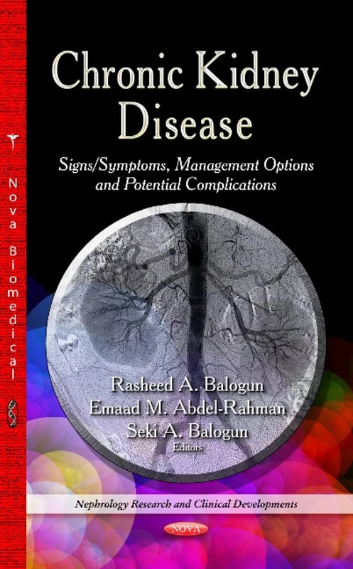 CHRONIC KIDNEY DISEASE: Signs / Symptoms, Management Options & Potential Complications (Nephrology Research and Clinical Developments)