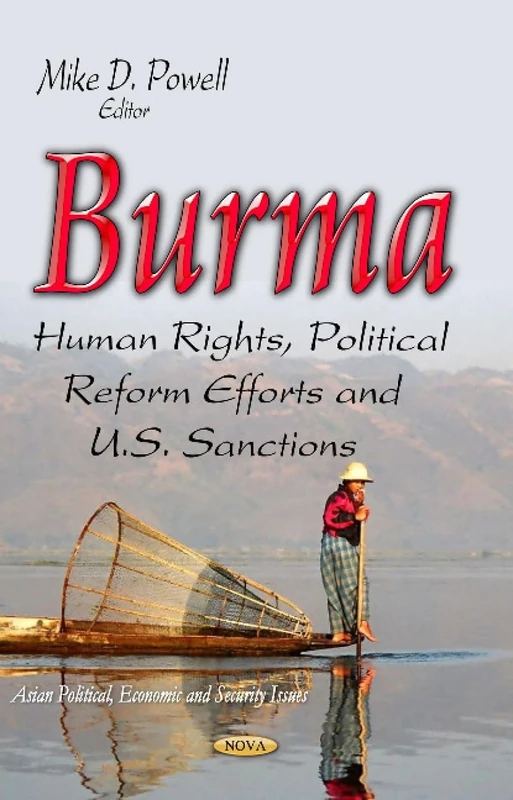 Burma: Human Rights, Political Reform Efforts & U.S. Sanctions (Asian Political, Economic and Security Issues)