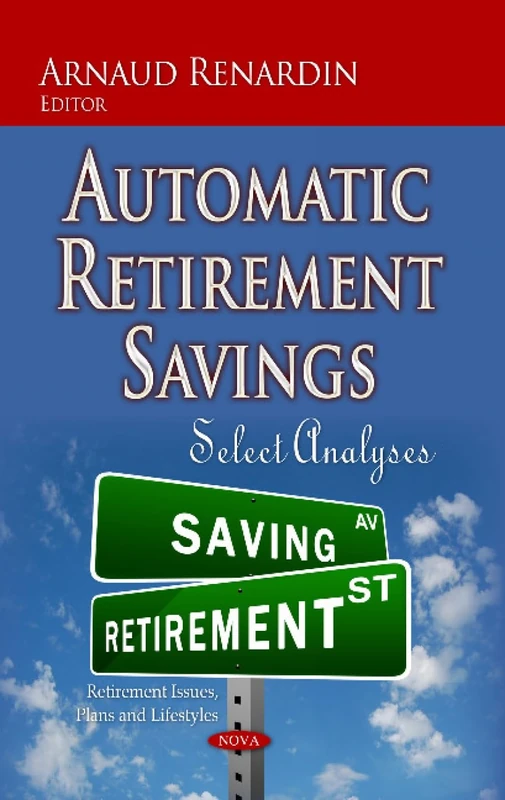 Automatic Retirement Savings: Select Analyses - Nova Science