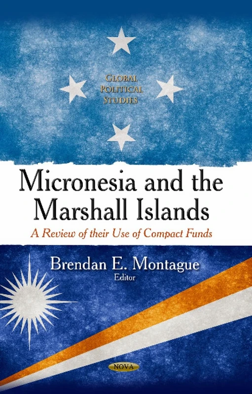 MICRONESIA AND THE MARSHALL ISLANDS A: A Review of their Use of Compact Funds (Global Political Studies)