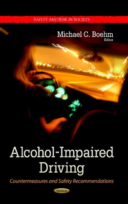 ALCOHOL IMPAIRED DRIVING COUNTERMEASUR: Countermeasures & Safety Recommendations (Safety and Risk in Society)