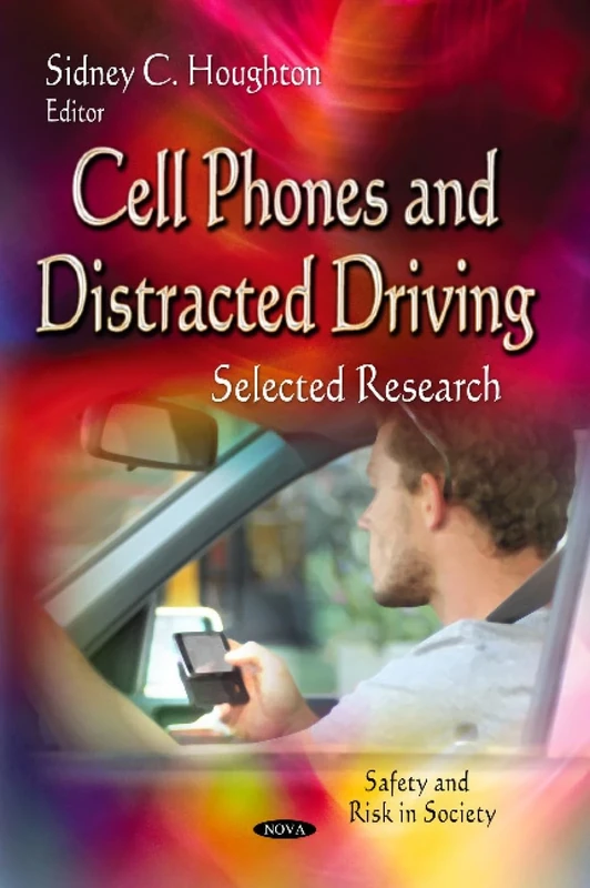 CELL PHONES AND DISTRACTED DRIVING SEL: Selected Research (Safety and Risk in Society)