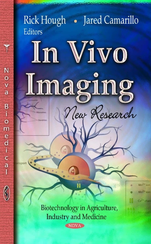 In Vivo Imaging: New Research (Biotechnology in Agriculture, Industry and Medicine)